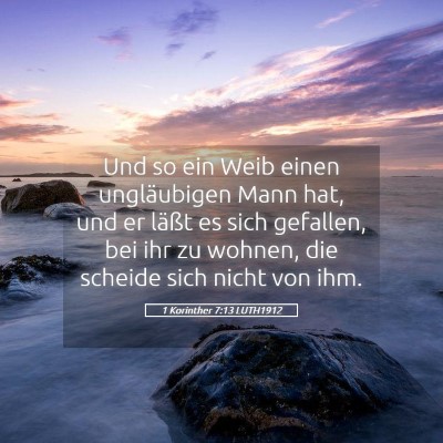 Picture 05 - 1 Korinther 7:13 LUTH1912 - Und so ein Weib einen ungläubigen Mann hat, und - Bible Verse Picture