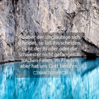 Picture 05 - 1 Korinther 7:15 LUTH1912 - So aber der Ungläubige sich scheidet, so laß - Bible Verse Picture