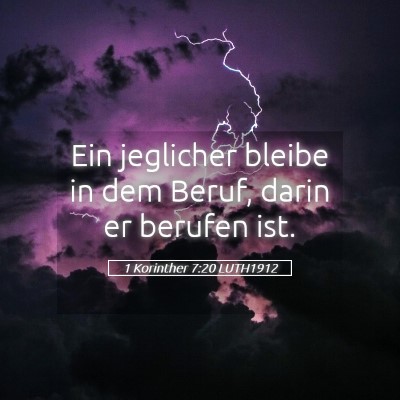 Picture 05 - 1 Korinther 7:20 LUTH1912 - Ein jeglicher bleibe in dem Beruf, darin er - Bible Verse Picture