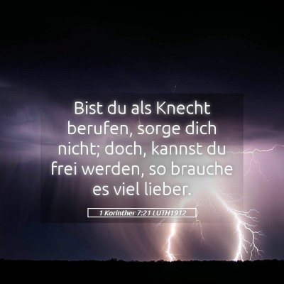Picture 05 - 1 Korinther 7:21 LUTH1912 - Bist du als Knecht berufen, sorge dich nicht; - Bible Verse Picture