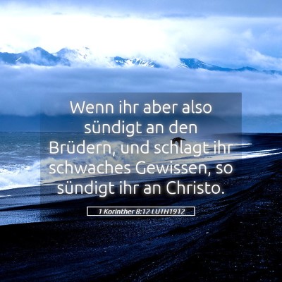 Picture 05 - 1 Korinther 8:12 LUTH1912 - Wenn ihr aber also sündigt an den Brüdern, und - Bible Verse Picture