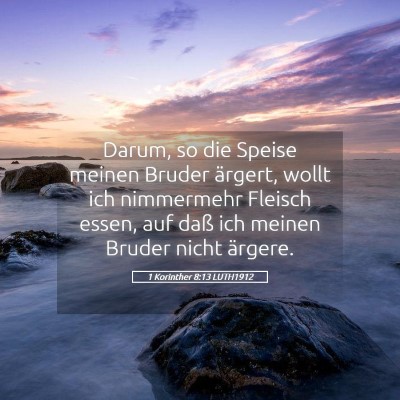 Picture 05 - 1 Korinther 8:13 LUTH1912 - Darum, so die Speise meinen Bruder ärgert, wollt - Bible Verse Picture