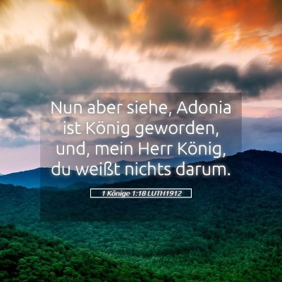 Picture 05 - 1 Könige 1:18 LUTH1912 - Nun aber siehe, Adonia ist König geworden, und, - Bible Verse Picture