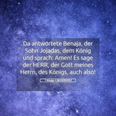 Picture 05 - 1 Könige 1:36 LUTH1912 - Da antwortete Benaja, der Sohn Jojadas, dem - Bible Verse Picture