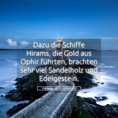 Picture 05 - 1 Könige 10:11 LUTH1912 - Dazu die Schiffe Hirams, die Gold aus Ophir - Bible Verse Picture