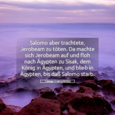 Picture 05 - 1 Könige 11:40 LUTH1912 - Salomo aber trachtete, Jerobeam zu töten. Da - Bible Verse Picture