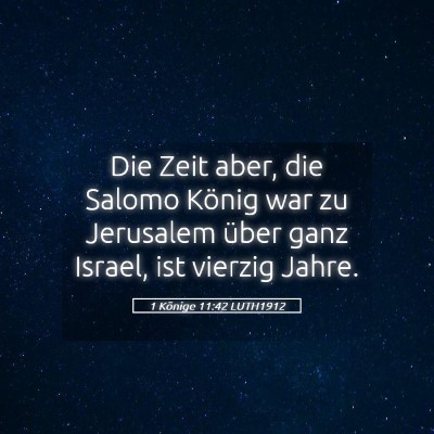 Picture 05 - 1 Könige 11:42 LUTH1912 - Die Zeit aber, die Salomo König war zu Jerusalem - Bible Verse Picture