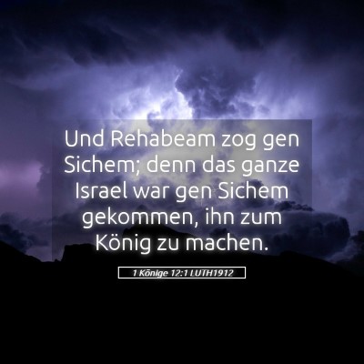 Picture 05 - 1 Könige 12:1 LUTH1912 - Und Rehabeam zog gen Sichem; denn das ganze - Bible Verse Picture
