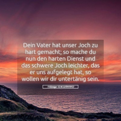 Picture 05 - 1 Könige 12:4 LUTH1912 - Dein Vater hat unser Joch zu hart gemacht; so - Bible Verse Picture
