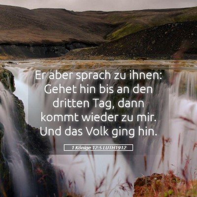 Picture 05 - 1 Könige 12:5 LUTH1912 - Er aber sprach zu ihnen: Gehet hin bis an den - Bible Verse Picture