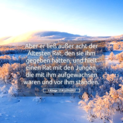 Picture 05 - 1 Könige 12:8 LUTH1912 - Aber er ließ außer acht der Ältesten Rat, den - Bible Verse Picture