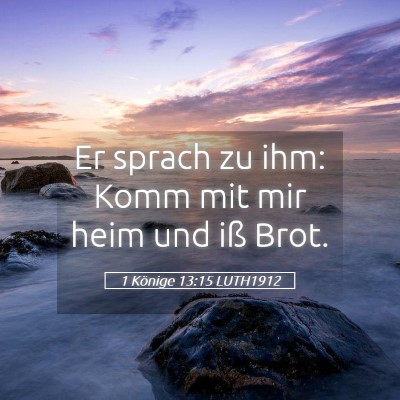 Picture 05 - 1 Könige 13:15 LUTH1912 - Er sprach zu ihm: Komm mit mir heim und iß - Bible Verse Picture
