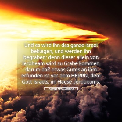 Picture 05 - 1 Könige 14:13 LUTH1912 - Und es wird ihn das ganze Israel beklagen, und - Bible Verse Picture