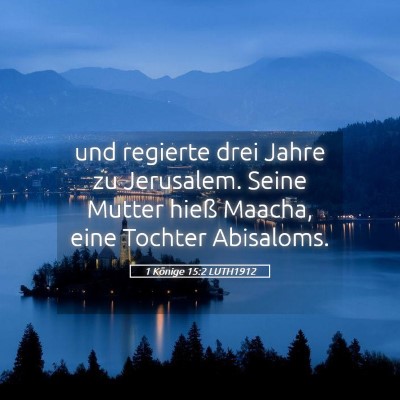 Picture 05 - 1 Könige 15:2 LUTH1912 - und regierte drei Jahre zu Jerusalem. Seine - Bible Verse Picture