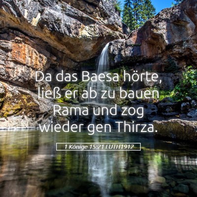 Picture 05 - 1 Könige 15:21 LUTH1912 - Da das Baesa hörte, ließ er ab zu bauen Rama - Bible Verse Picture