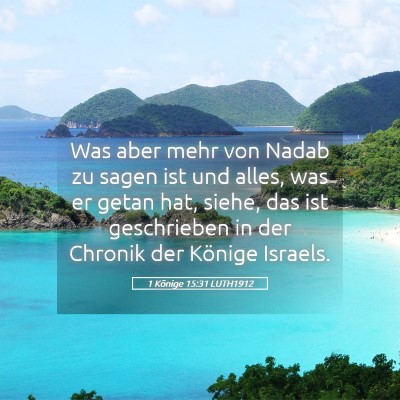 Picture 05 - 1 Könige 15:31 LUTH1912 - Was aber mehr von Nadab zu sagen ist und alles, - Bible Verse Picture