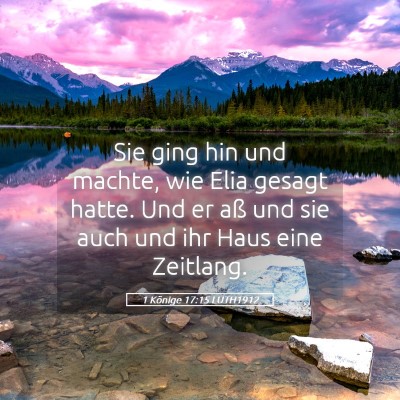 Picture 05 - 1 Könige 17:15 LUTH1912 - Sie ging hin und machte, wie Elia gesagt hatte. - Bible Verse Picture