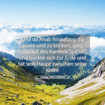 Picture 05 - 1 Könige 18:42 LUTH1912 - Und da Ahab hinaufzog, zu essen und zu trinken, - Bible Verse Picture