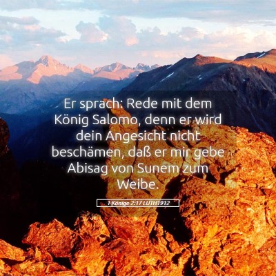 Picture 05 - 1 Könige 2:17 LUTH1912 - Er sprach: Rede mit dem König Salomo, denn er - Bible Verse Picture
