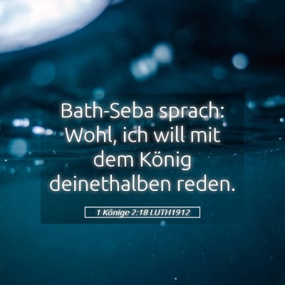 Picture 05 - 1 Könige 2:18 LUTH1912 - Bath-Seba sprach: Wohl, ich will mit dem König - Bible Verse Picture