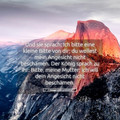 Picture 05 - 1 Könige 2:20 LUTH1912 - Und sie sprach: Ich bitte eine kleine Bitte von - Bible Verse Picture