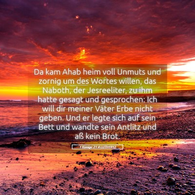 Picture 05 - 1 Könige 21:4 LUTH1912 - Da kam Ahab heim voll Unmuts und zornig um des - Bible Verse Picture
