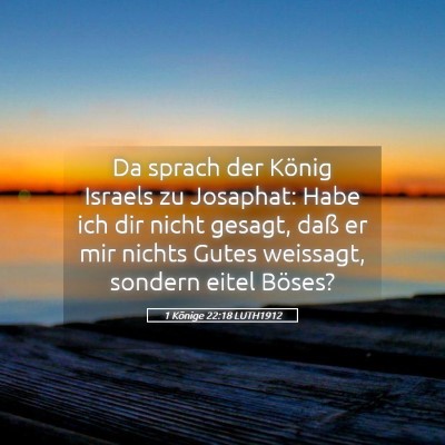 Picture 05 - 1 Könige 22:18 LUTH1912 - Da sprach der König Israels zu Josaphat: Habe - Bible Verse Picture