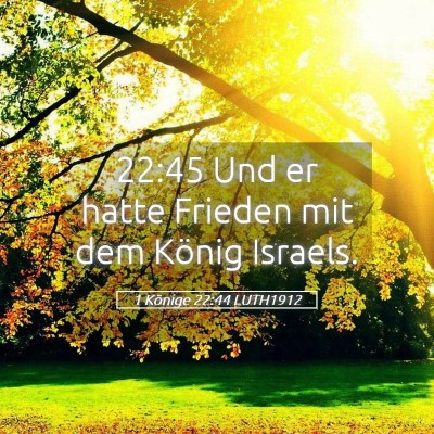 Picture 05 - 1 Könige 22:44 LUTH1912 - 22:45 Und er hatte Frieden mit dem König - Bible Verse Picture