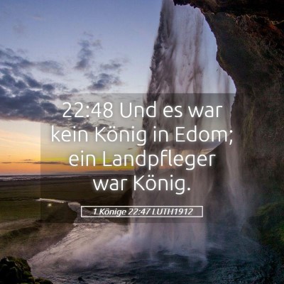 Picture 05 - 1 Könige 22:47 LUTH1912 - 22:48 Und es war kein König in Edom; ein - Bible Verse Picture