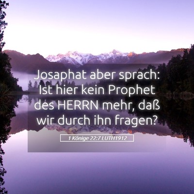 Picture 05 - 1 Könige 22:7 LUTH1912 - Josaphat aber sprach: Ist hier kein Prophet des - Bible Verse Picture