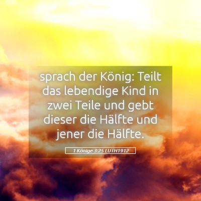 Picture 05 - 1 Könige 3:25 LUTH1912 - sprach der König: Teilt das lebendige Kind in - Bible Verse Picture