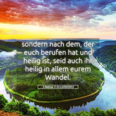Picture 05 - 1 Petrus 1:15 LUTH1912 - sondern nach dem, der euch berufen hat und heilig - Bible Verse Picture