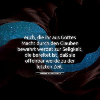 Picture 05 - 1 Petrus 1:5 LUTH1912 - euch, die ihr aus Gottes Macht durch den Glauben - Bible Verse Picture