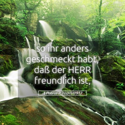 Picture 05 - 1 Petrus 2:3 LUTH1912 - so ihr anders geschmeckt habt, daß der HERR - Bible Verse Picture