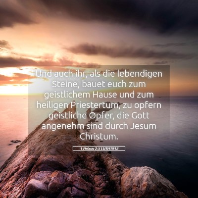 Picture 05 - 1 Petrus 2:5 LUTH1912 - Und auch ihr, als die lebendigen Steine, bauet - Bible Verse Picture