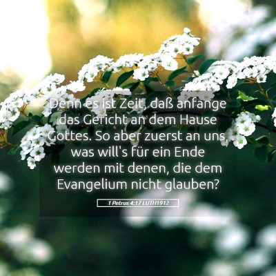 Picture 05 - 1 Petrus 4:17 LUTH1912 - Denn es ist Zeit, daß anfange das Gericht an dem - Bible Verse Picture