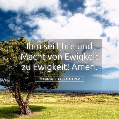 Picture 05 - 1 Petrus 5:11 LUTH1912 - Ihm sei Ehre und Macht von Ewigkeit zu Ewigkeit! - Bible Verse Picture