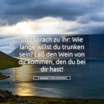 Picture 05 - 1 Samuel 1:14 LUTH1912 - und sprach zu ihr: Wie lange willst du trunken - Bible Verse Picture