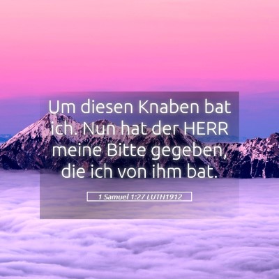 Picture 05 - 1 Samuel 1:27 LUTH1912 - Um diesen Knaben bat ich. Nun hat der HERR meine - Bible Verse Picture
