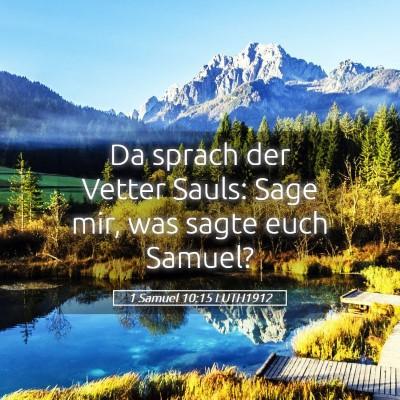 Picture 05 - 1 Samuel 10:15 LUTH1912 - Da sprach der Vetter Sauls: Sage mir, was sagte - Bible Verse Picture