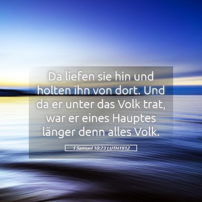 Picture 05 - 1 Samuel 10:23 LUTH1912 - Da liefen sie hin und holten ihn von dort. Und da - Bible Verse Picture