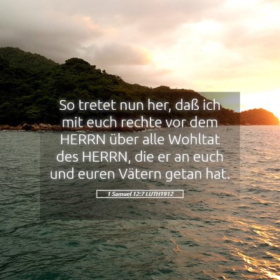 Picture 05 - 1 Samuel 12:7 LUTH1912 - So tretet nun her, daß ich mit euch rechte vor - Bible Verse Picture