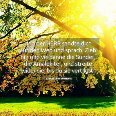 Picture 05 - 1 Samuel 15:18 LUTH1912 - Und der HERR sandte dich auf den Weg und sprach: - Bible Verse Picture