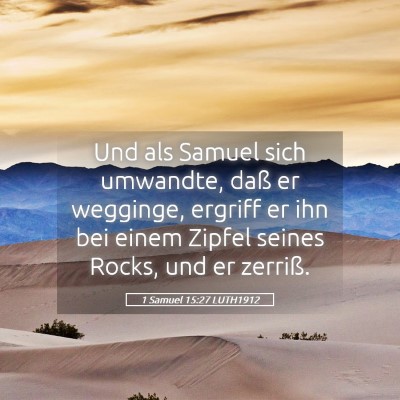 Picture 05 - 1 Samuel 15:27 LUTH1912 - Und als Samuel sich umwandte, daß er wegginge, - Bible Verse Picture