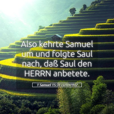 Picture 05 - 1 Samuel 15:31 LUTH1912 - Also kehrte Samuel um und folgte Saul nach, daß - Bible Verse Picture