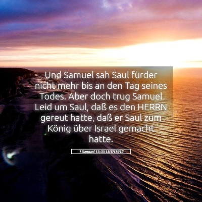 Picture 05 - 1 Samuel 15:35 LUTH1912 - Und Samuel sah Saul fürder nicht mehr bis an den - Bible Verse Picture