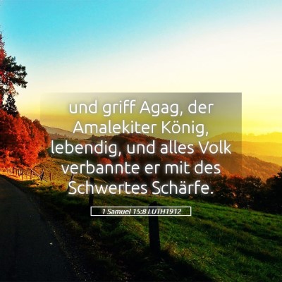 Picture 05 - 1 Samuel 15:8 LUTH1912 - und griff Agag, der Amalekiter König, lebendig, - Bible Verse Picture