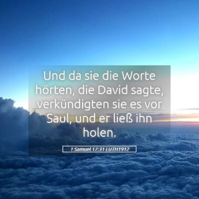 Picture 05 - 1 Samuel 17:31 LUTH1912 - Und da sie die Worte hörten, die David sagte, - Bible Verse Picture