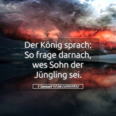 Picture 05 - 1 Samuel 17:56 LUTH1912 - Der König sprach: So frage darnach, wes Sohn der - Bible Verse Picture