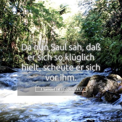 Picture 05 - 1 Samuel 18:15 LUTH1912 - Da nun Saul sah, daß er sich so klüglich hielt, - Bible Verse Picture